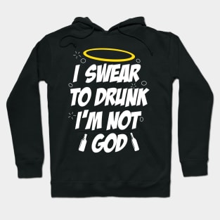 I swear to drunk, I'm not God Hoodie